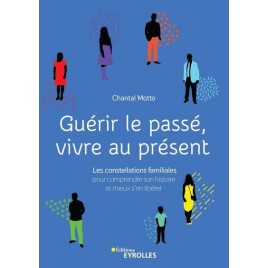 Guérir le passe vivre au présent - un livre écrit par Chantal Motto