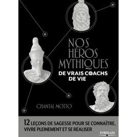 Nos héros mythiques de vrais coachs de vie - un livre écrit par Chantal Motto